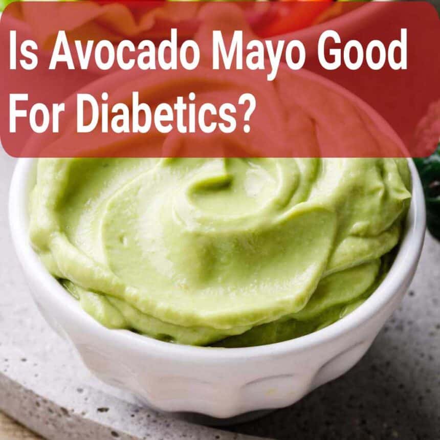 Is Avocado Mayo Good For Diabetics?