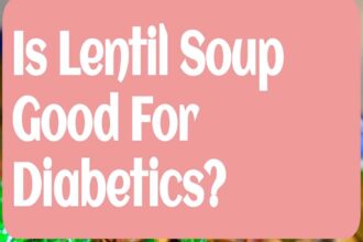 Is Lentil Soup Good For Diabetics?