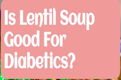 Is Lentil Soup Good For Diabetics?