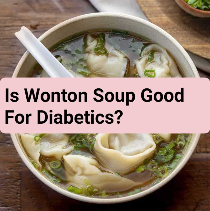 Is Wonton Soup Good For Diabetics?