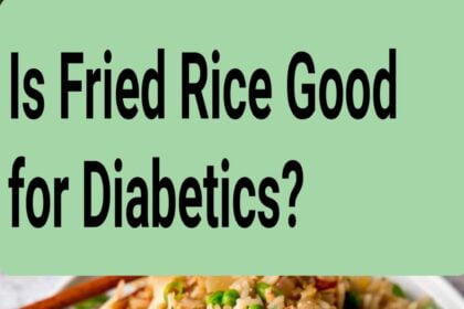 Is Fried Rice Good for Diabetics?