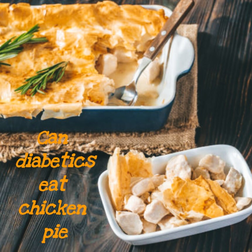 can diabetics eat chicken pie