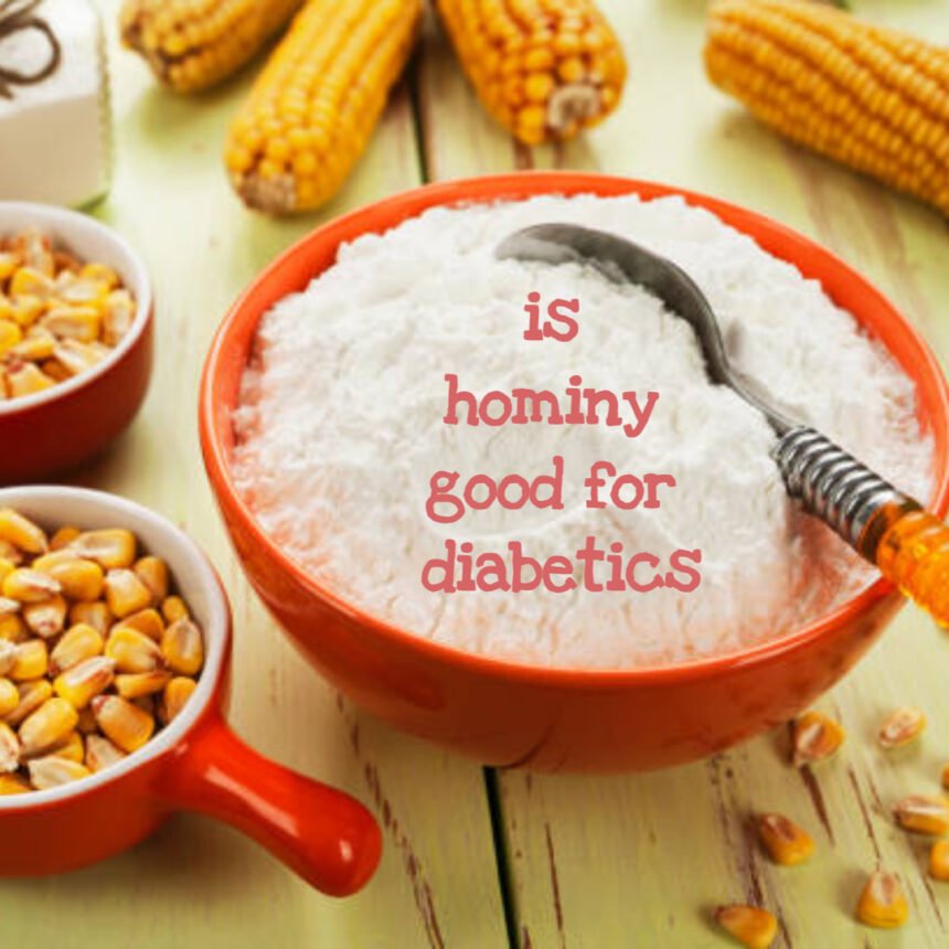 Is Hominy Good for Diabetics