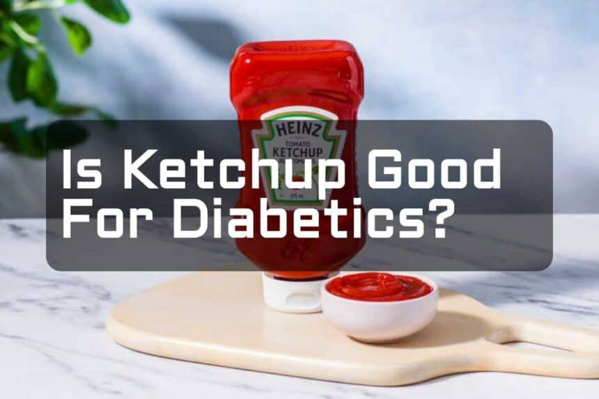 Is Ketchup Good For Diabetics?