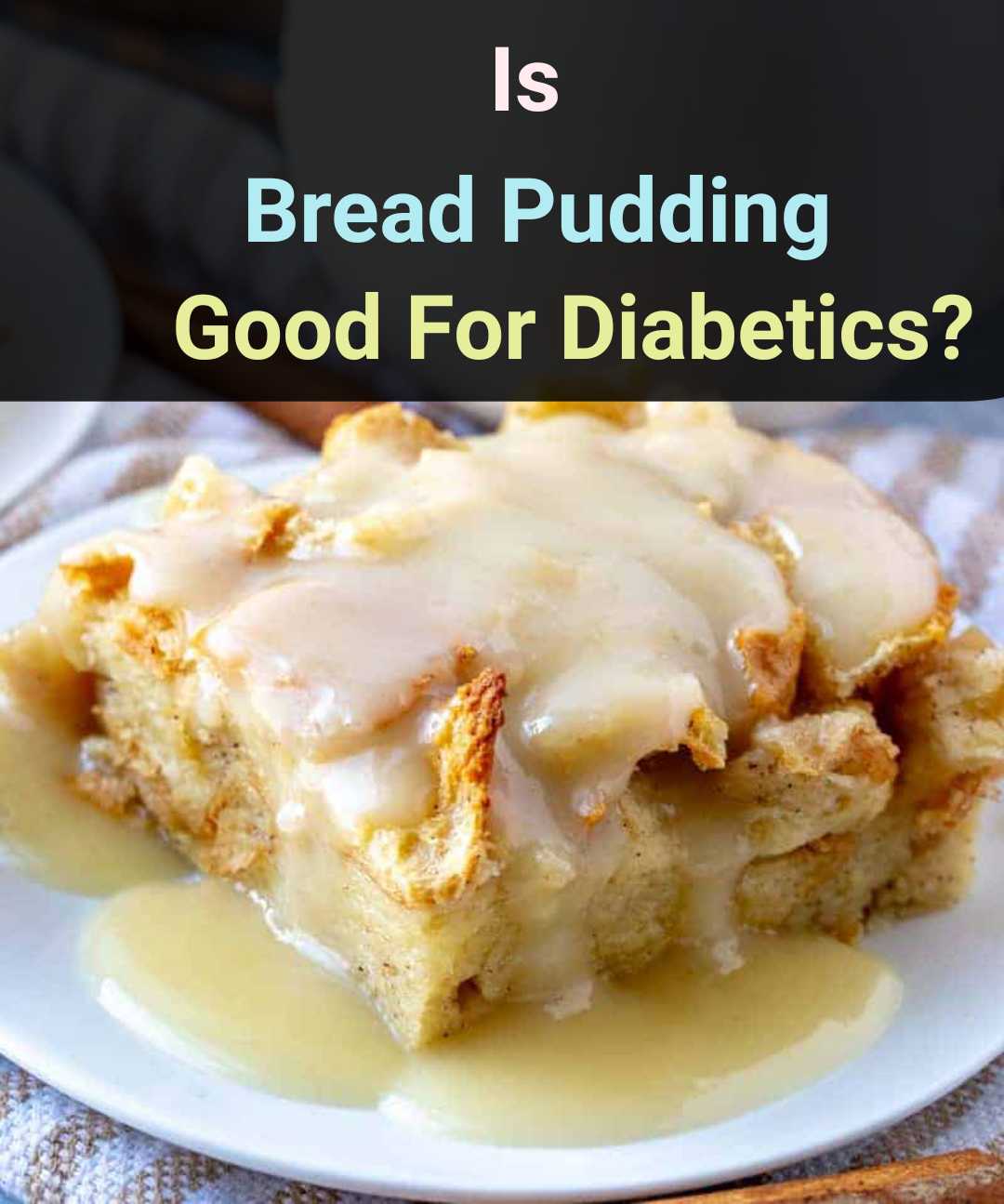 Is Bread Pudding Good For Diabetics?