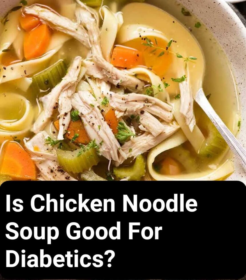 Is Chicken Noodle Soup Good For Diabetics?