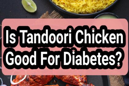 Is Tandoori Chicken Good For Diabetes?