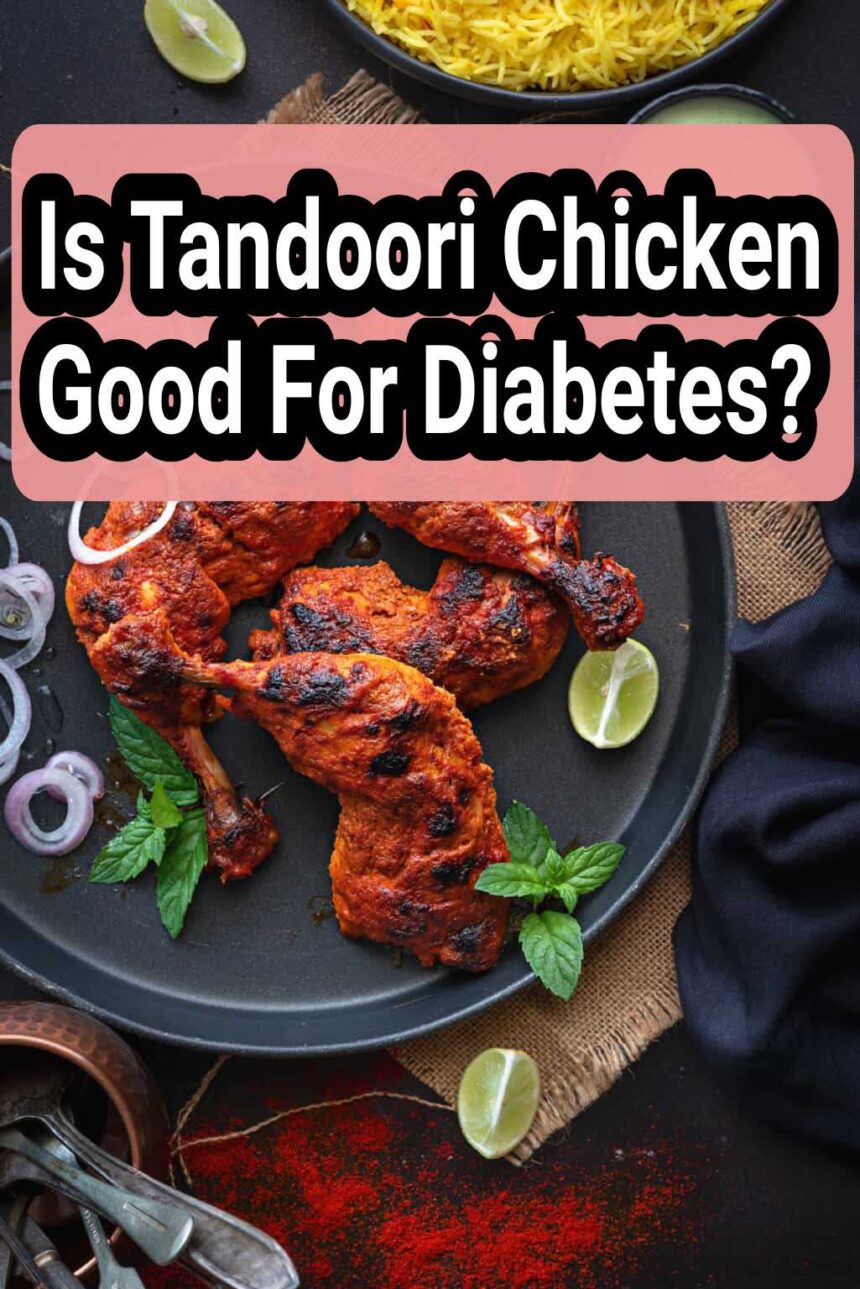 Is Tandoori Chicken Good For Diabetes?