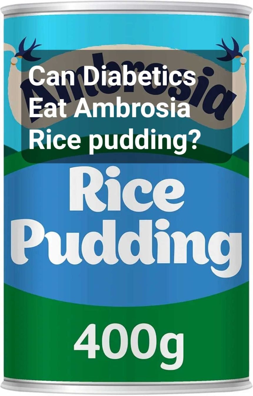 Can Diabetics Eat Ambrosia Rice pudding?